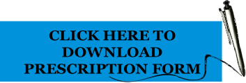 CLICK HERE TO 
DOWNLOAD
PRESCRIPTION FORM
